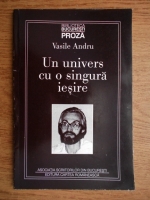 Vasile Andru - Un univers cu o singura iesire