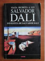 Viata secreta a lui Salvador Dali povestita de Salvador Dali