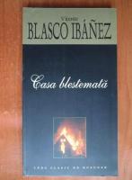 Vicente Blasco Ibanez - Casa blestemata