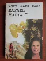 Vicente Blasco Ibanez - Rafael si Maria