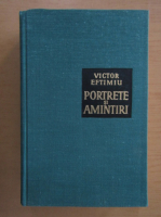 Victor Eftimiu - Portrete si amintiri