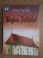Victor Papilian - Bogdan infidelul