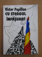 Victor Papilian - Cu steagul infasurat