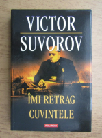 Victor Suvorov - Imi retrag cuvintele