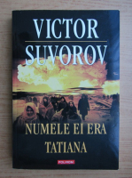 Victor Suvorov - Numele ei era Tatiana