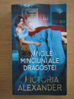 Victoria Alexander - Micile minciuni ale dragostei