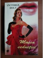 Victoria Holt - Masca seductiei