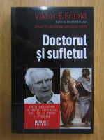 Viktor E. Frankl - Doctorul si sufletul