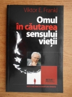 Viktor E. Frankl - Omul in cautarea sensului vietii