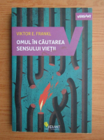 Viktor E. Frankl - Omul in cautarea sensului vietii