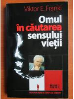 Viktor E. Frankl - Omul in cautarea sensului vietii