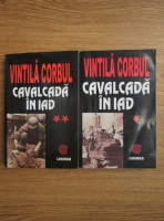 Vintila Corbul - Cavalcada in iad (2 volume)
