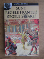 Vintila Corbul - Sunt Regele Frantei! Regele Soare!