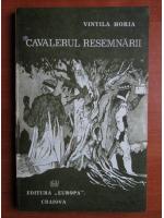 Vintila Horia - Cavalerul resemnarii