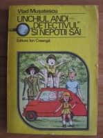 Vlad Musatescu - Unchiul Andi. Detectivul si nepotii sai