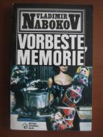 Vladimir Nabokov - Vorbeste, memorie