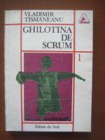 Vladimir Tismaneanu - Ghilotina de scrum