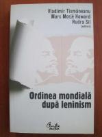 Vladimir Tismaneanu - Ordinea mondiala dupa leninism