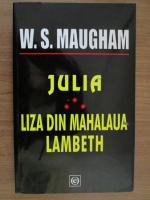 W. Somerset Maugham - Julia. Liza din mahalaua Lambth