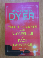 Wayne W. Dyer - Cele 10 secrete ale succesului si pacii launtrice