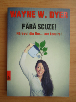 Wayne W. Dyer - Fara scuze! Naravul din fire are lecuire