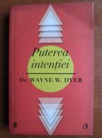 Wayne W. Dyer - Puterea intentiei