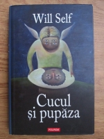 Will Self - Cucul si pupaza