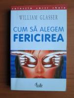 William Glasser - Cum sa alegem fericirea