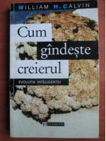 William H. Calvin - Cum gandeste creierul