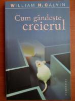 William H. Calvin - Cum gandeste creierul