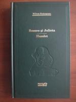 William Shakespeare - Romeo si Julieta. Hamlet (Adevarul)