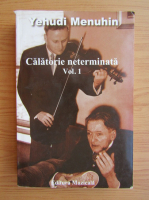 Yehudi Menuhin - Calatorie neterminata (volumul 1)