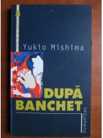 Yukio Mishima - Dupa banchet