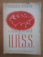 Zaharia Stancu - Calatorind prin U.R.S.S. Note si impresii de drum