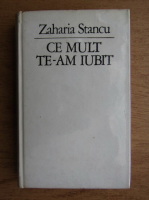 Zaharia Stancu - Ce mult te-am iubit