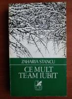 Zaharia Stancu - Ce mult te-am iubit