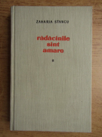 Zaharia Stancu - Radacinile sunt amare (volumul 2)