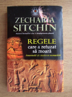 Zecharia Sitchin - Regele care a refuzat sa moara