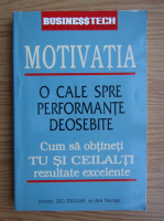 Zig Ziglar - Motivatia. O cale spre performante deosebite