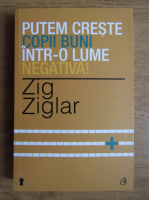 Zig Ziglar - Putem creste copii buni intr-o lume negativa!